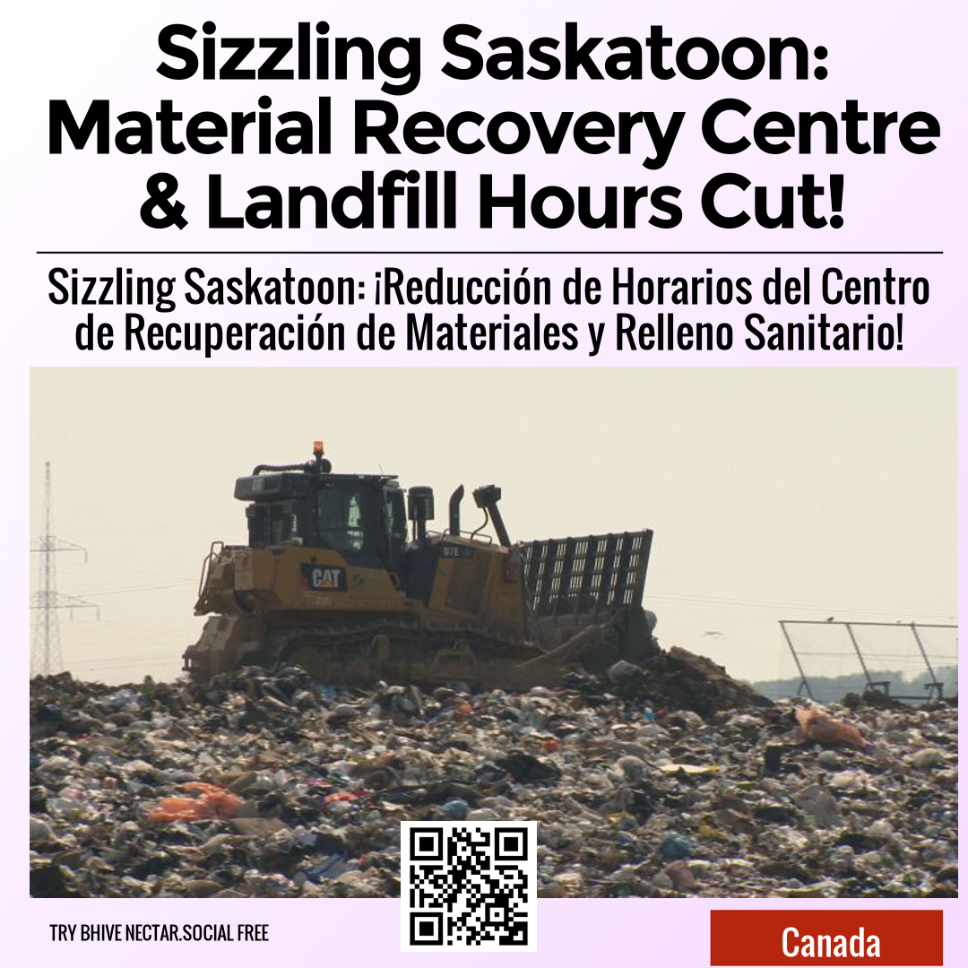 Sizzling Saskatoon: Material Recovery Centre & Landfill Hours Cut!