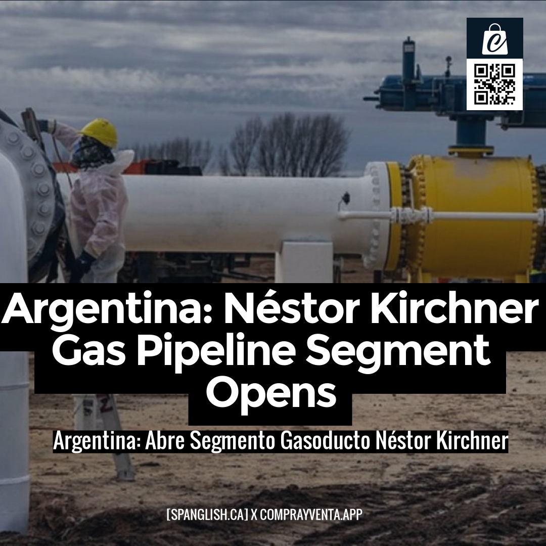 Argentina: Néstor Kirchner Gas Pipeline Segment Opens