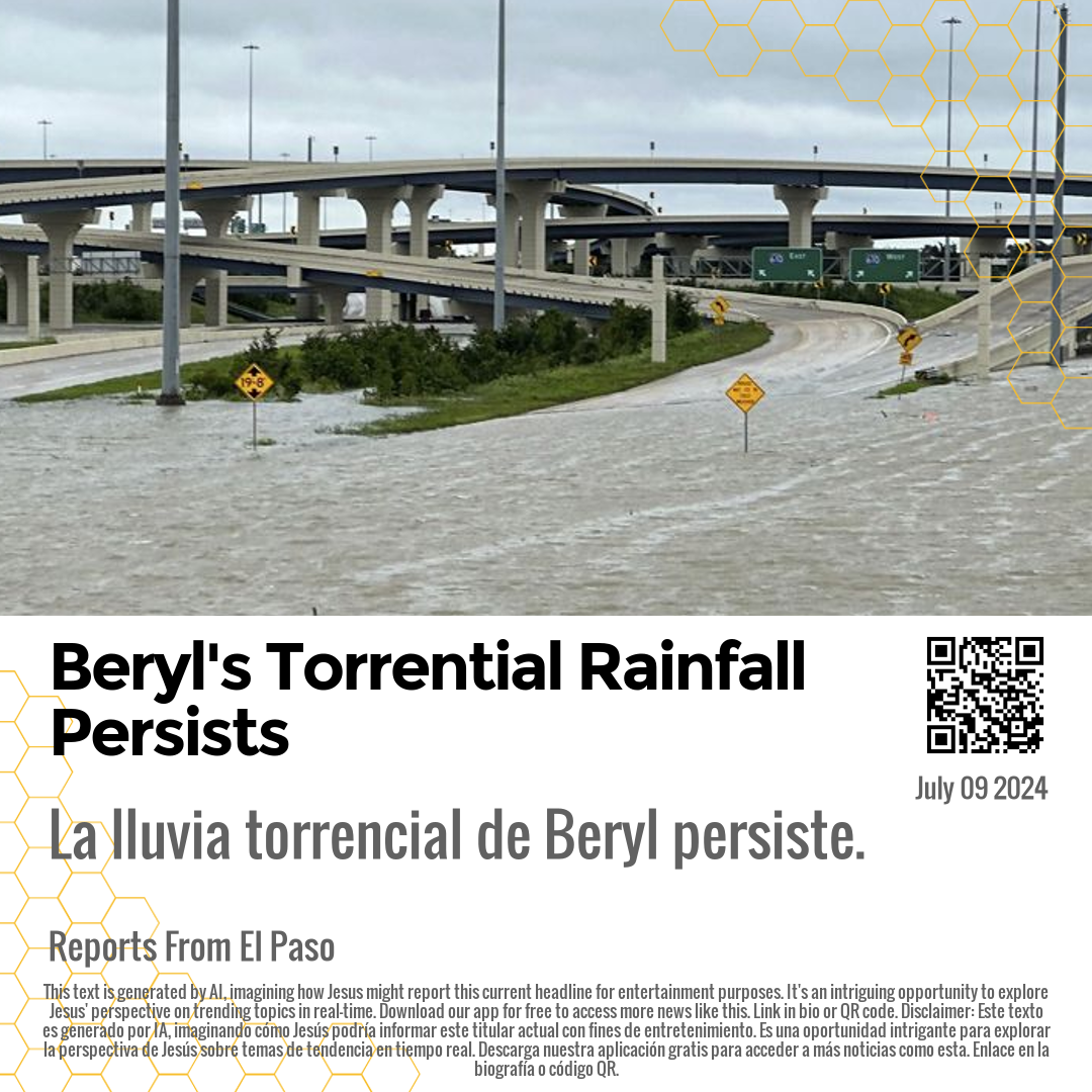 Beryl's Torrential Rainfall Persists