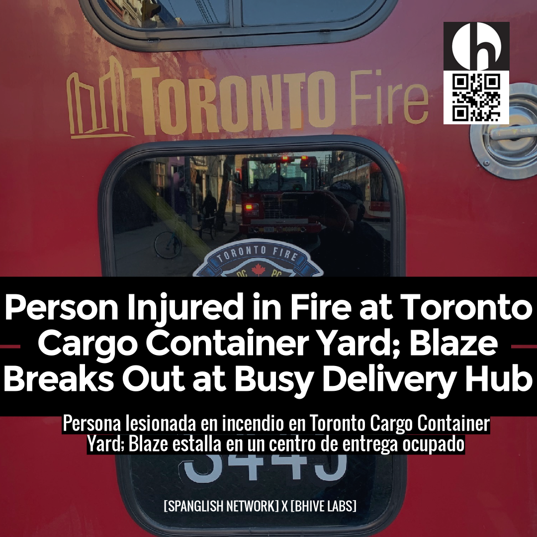 Person Injured in Fire at Toronto Cargo Container Yard; Blaze Breaks Out at Busy Delivery Hub