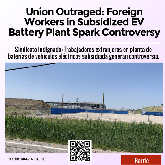 Union Outraged: Foreign Workers in Subsidized EV Battery Plant Spark Controversy