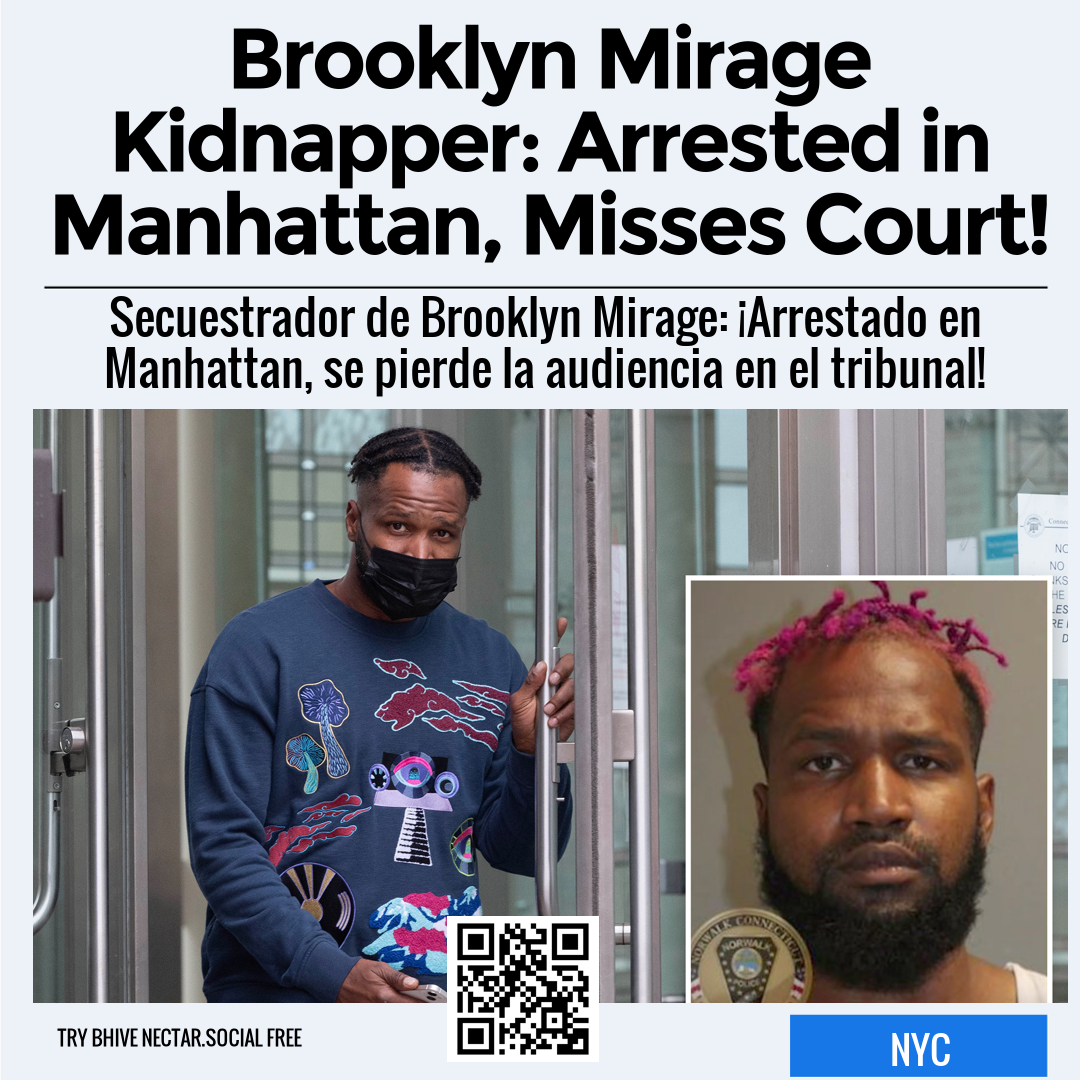 Brooklyn Mirage Kidnapper: Arrested in Manhattan, Misses Court!