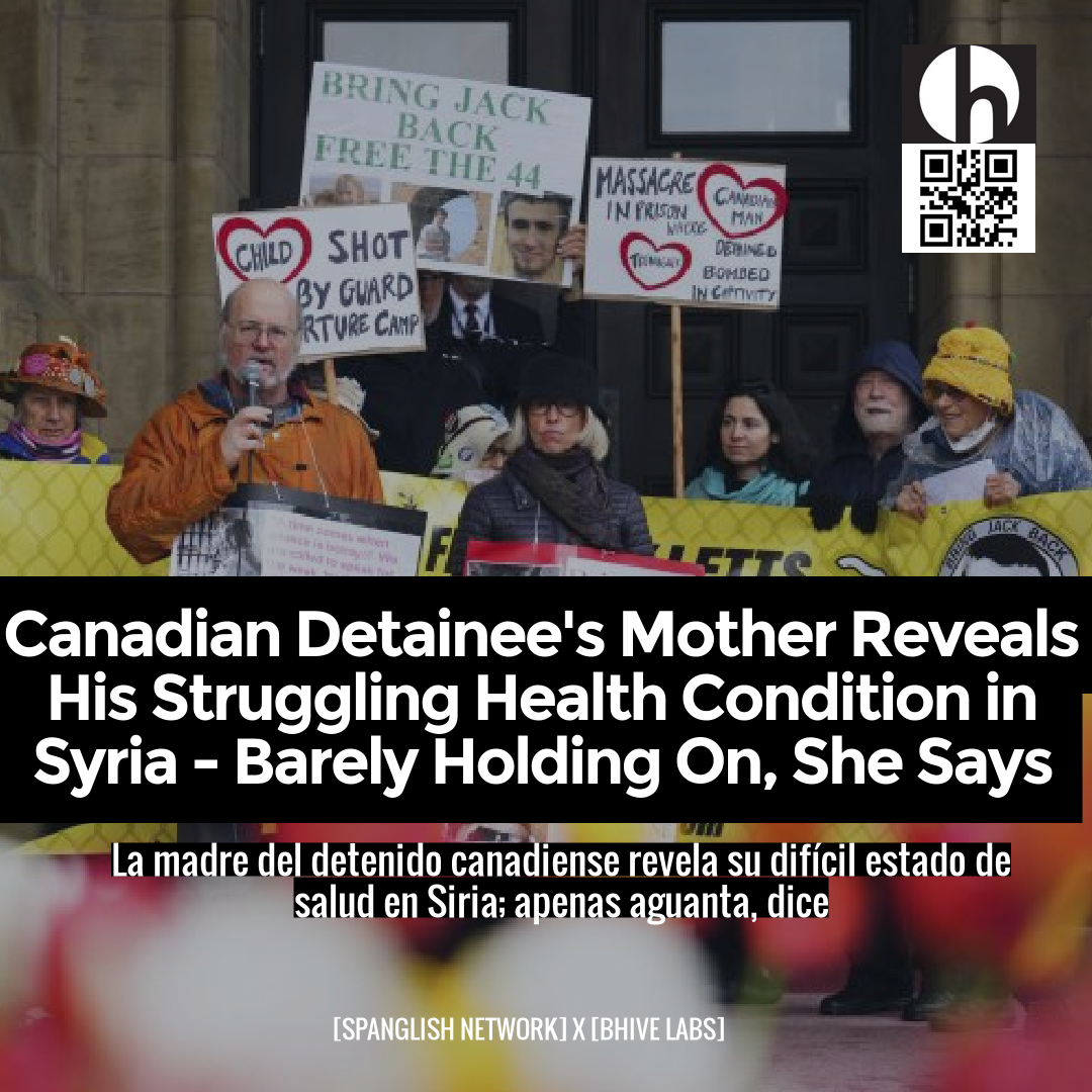 Canadian Detainee's Mother Reveals His Struggling Health Condition in Syria - Barely Holding On, She Says