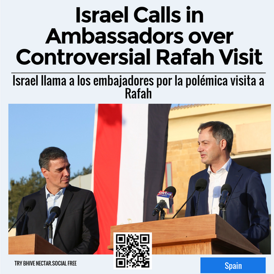 Israel Calls in Ambassadors over Controversial Rafah Visit