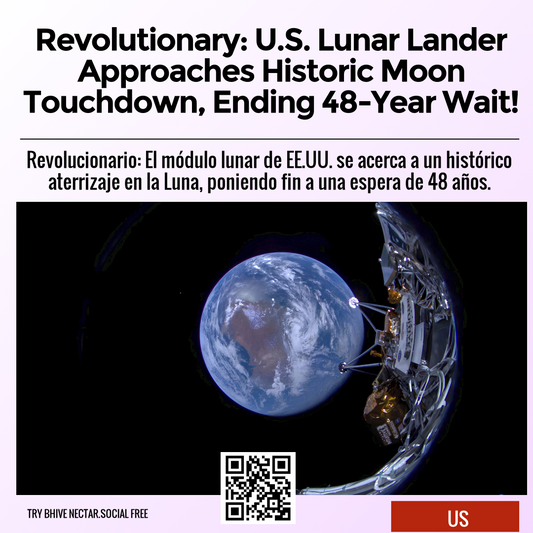 Revolutionary: U.S. Lunar Lander Approaches Historic Moon Touchdown, Ending 48-Year Wait!