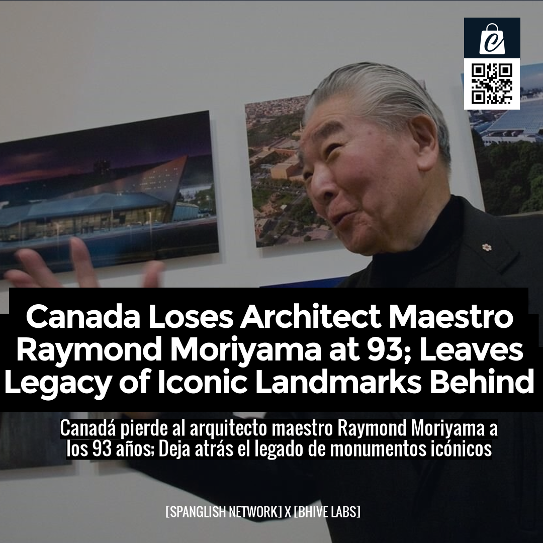 Canada Loses Architect Maestro Raymond Moriyama at 93; Leaves Legacy of Iconic Landmarks Behind