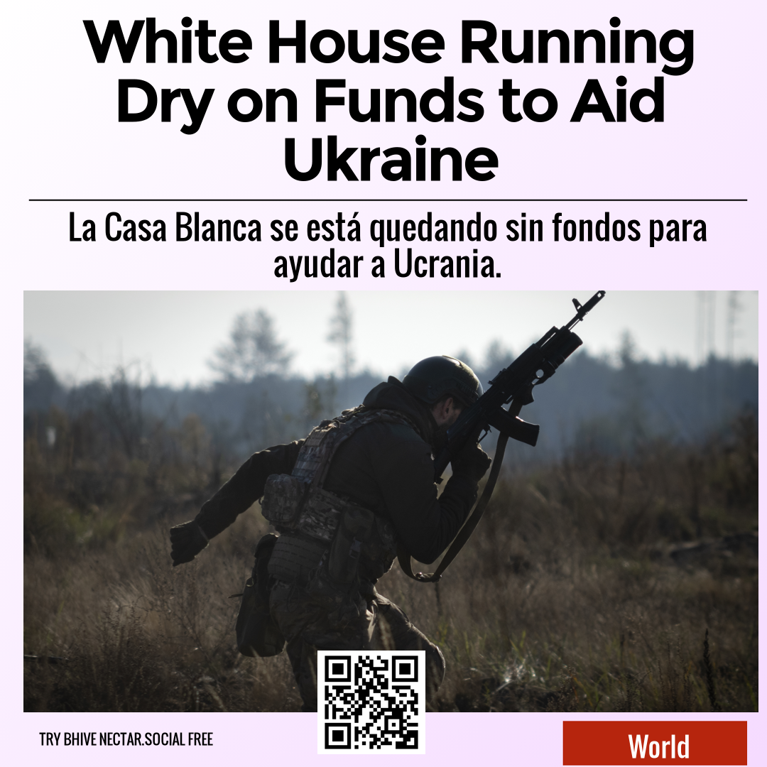 White House Running Dry on Funds to Aid Ukraine