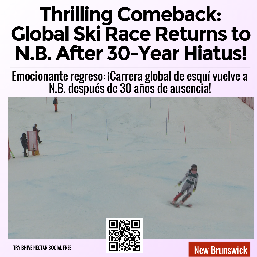 Thrilling Comeback: Global Ski Race Returns to N.B. After 30-Year Hiatus!