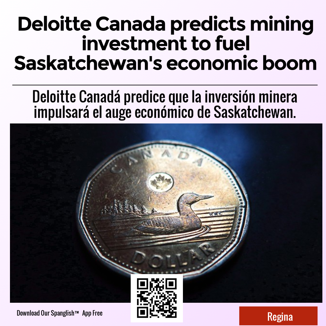 Deloitte Canada predicts mining investment to fuel Saskatchewan's economic boom