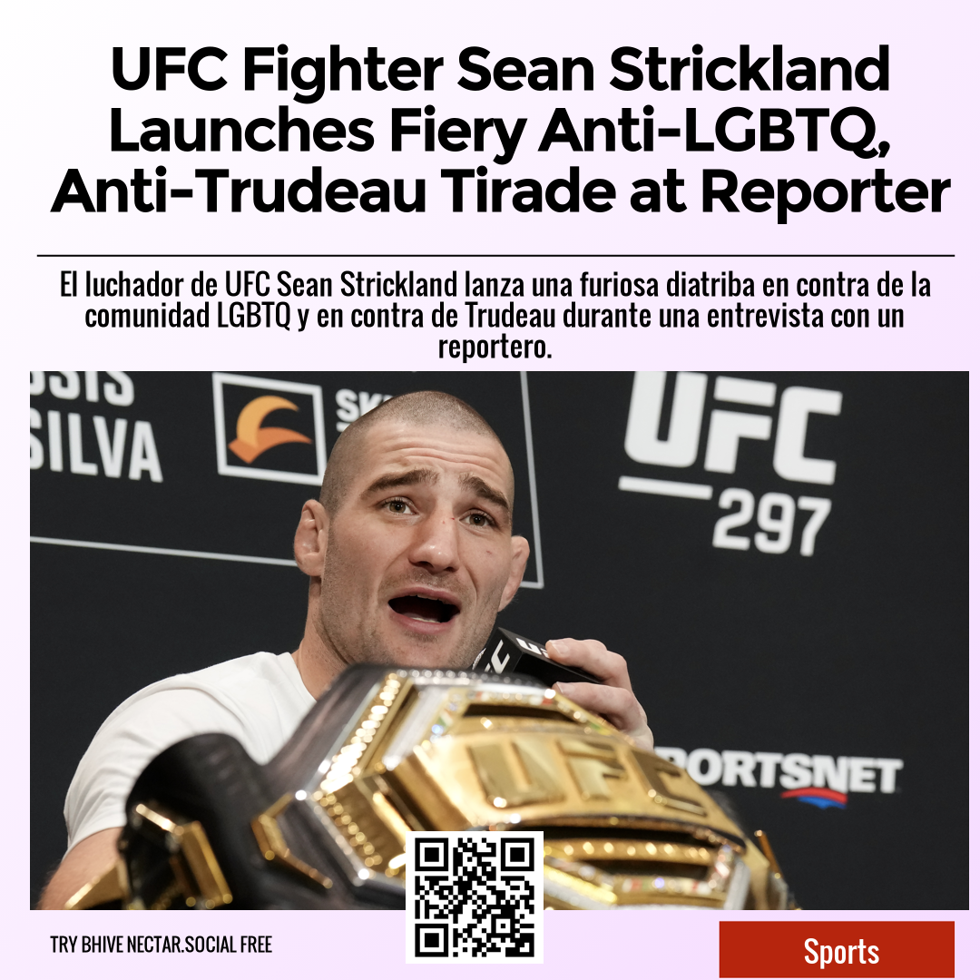 UFC Fighter Sean Strickland Launches Fiery Anti-LGBTQ, Anti-Trudeau Tirade at Reporter