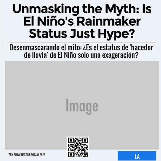 Unmasking the Myth: Is El Niño's Rainmaker Status Just Hype?