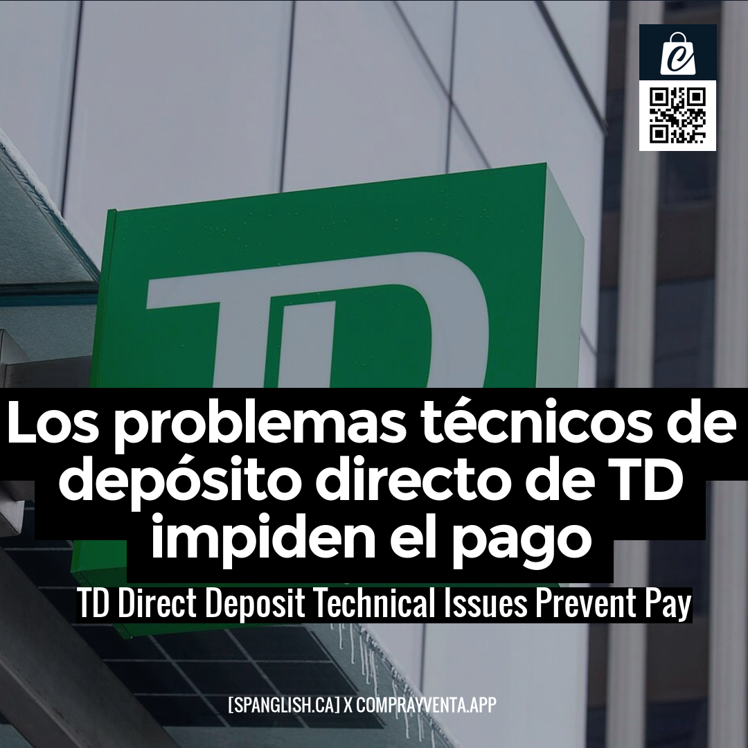 TD Direct Deposit Technical Issues Prevent Pay