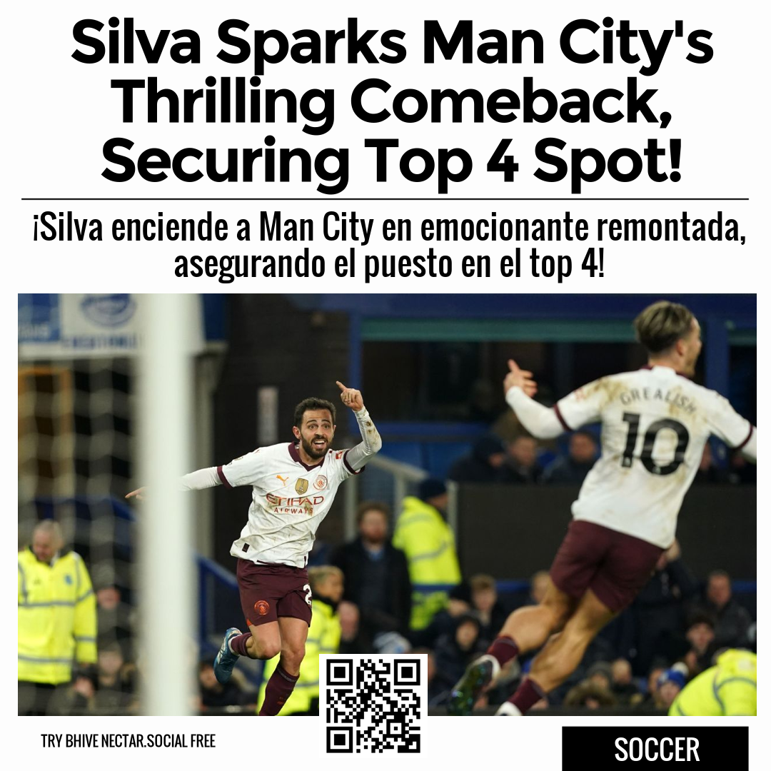 Silva Sparks Man City's Thrilling Comeback, Securing Top 4 Spot!