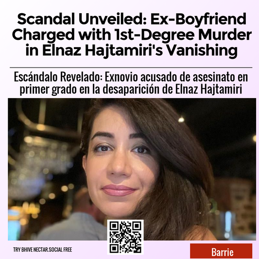 Scandal Unveiled: Ex-Boyfriend Charged with 1st-Degree Murder in Elnaz Hajtamiri's Vanishing