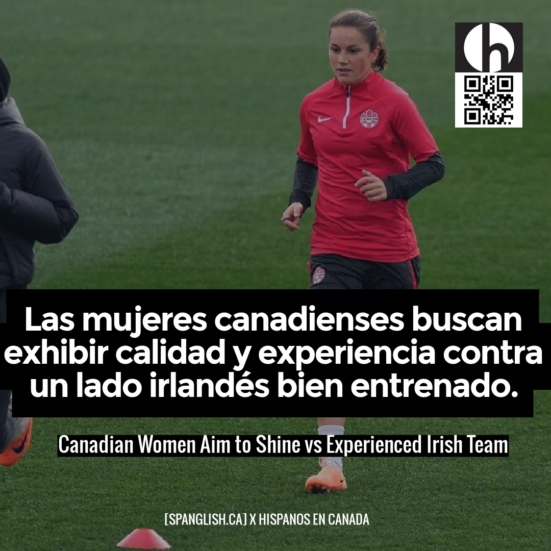 Canadian Women Aim to Shine vs Experienced Irish Team