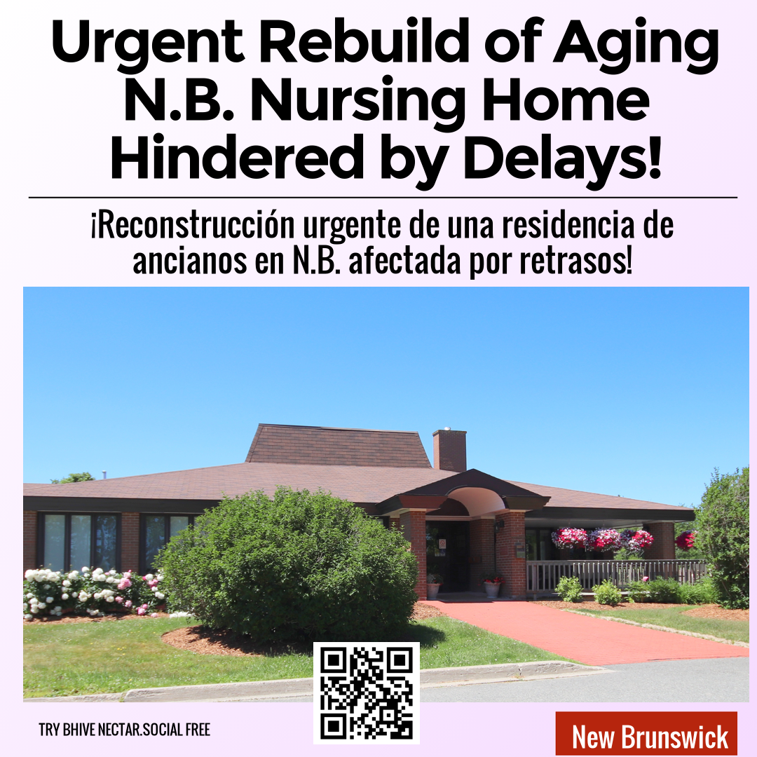 Urgent Rebuild of Aging N.B. Nursing Home Hindered by Delays!