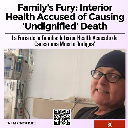 Family's Fury: Interior Health Accused of Causing 'Undignified' Death