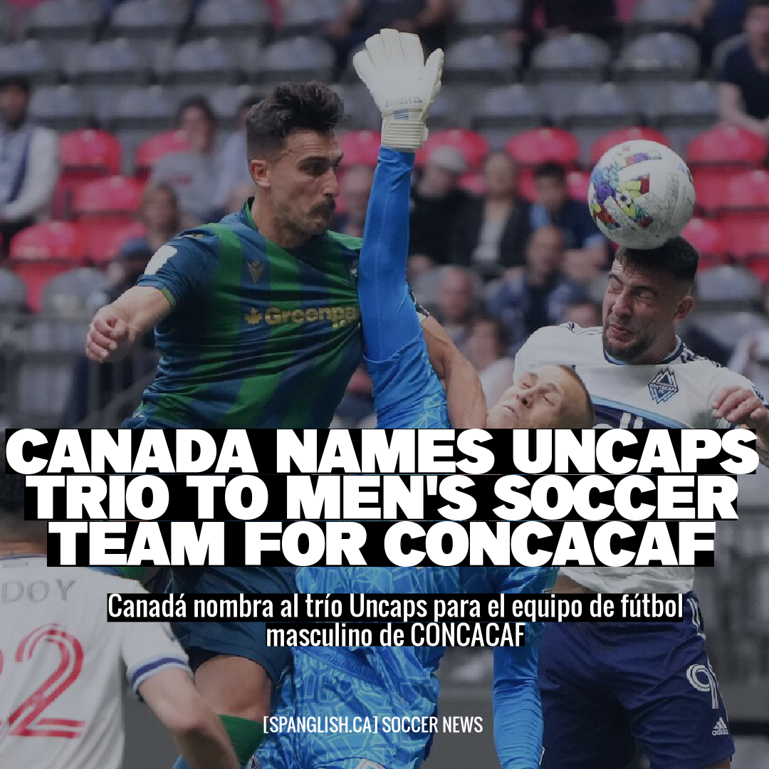 Canada Names Uncaps Trio to Men's Soccer Team for CONCACAF