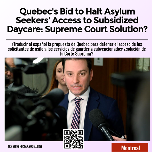 Quebec's Bid to Halt Asylum Seekers' Access to Subsidized Daycare: Supreme Court Solution?