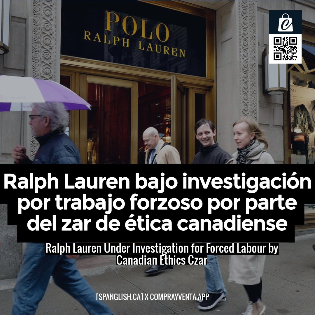 Ralph Lauren Under Investigation for Forced Labour by Canadian Ethics Czar