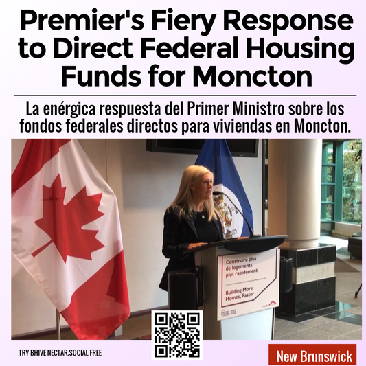 Premier's Fiery Response to Direct Federal Housing Funds for Moncton