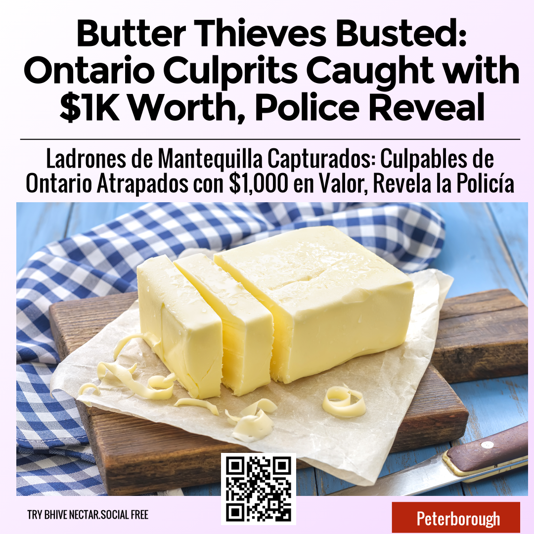 Butter Thieves Busted: Ontario Culprits Caught with $1K Worth, Police Reveal