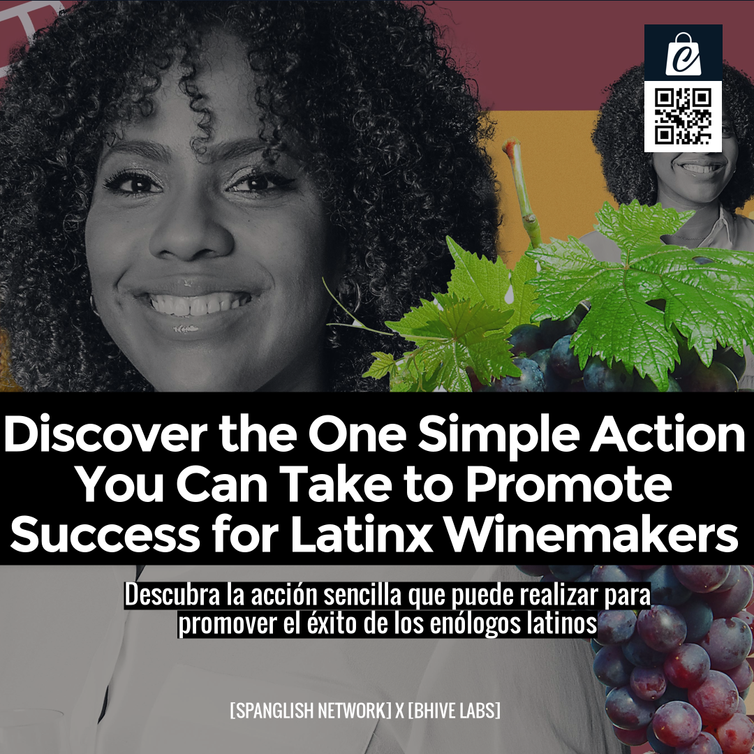 Discover the One Simple Action You Can Take to Promote Success for Latinx Winemakers