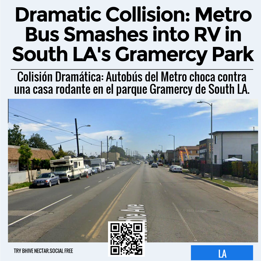 Dramatic Collision: Metro Bus Smashes into RV in South LA's Gramercy Park