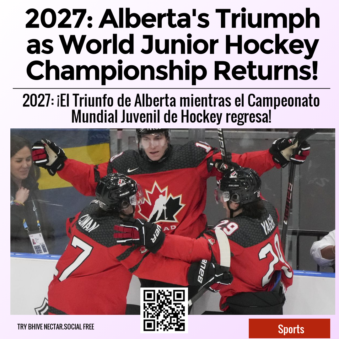 2027: Alberta's Triumph as World Junior Hockey Championship Returns!