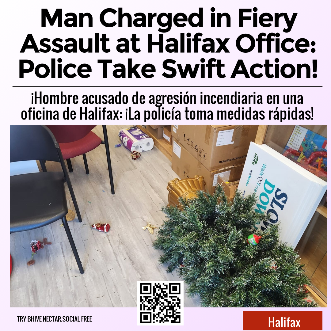 Man Charged in Fiery Assault at Halifax Office: Police Take Swift Action!
