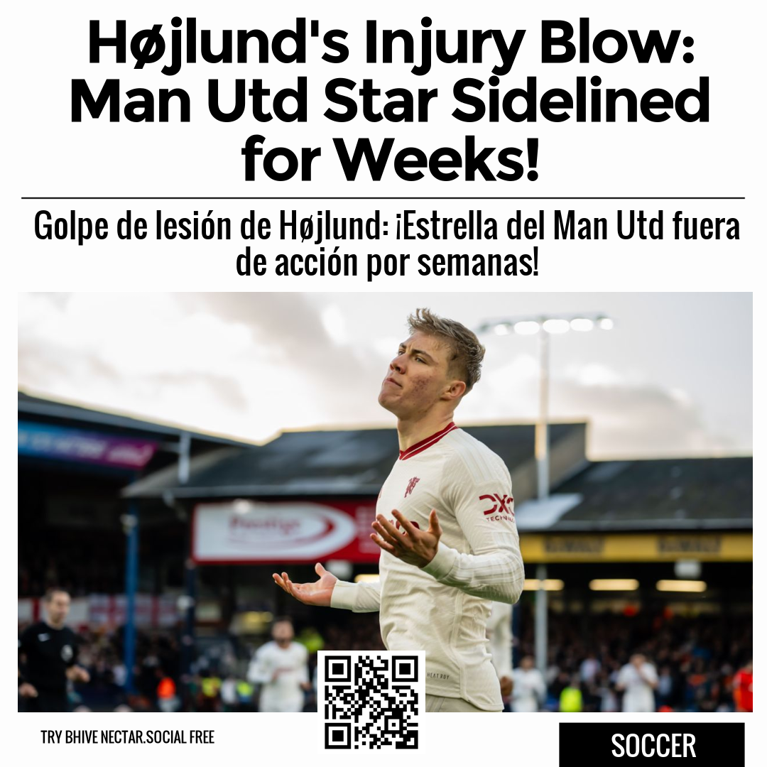 Højlund's Injury Blow: Man Utd Star Sidelined for Weeks!