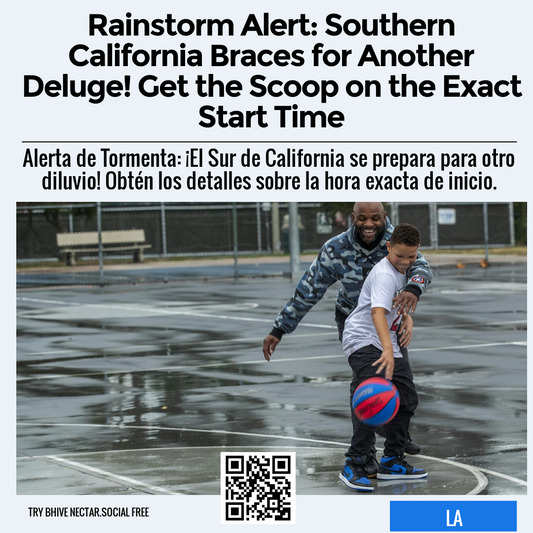 Rainstorm Alert: Southern California Braces for Another Deluge! Get the Scoop on the Exact Start Time