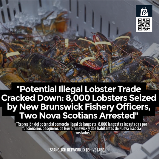 "Potential Illegal Lobster Trade Cracked Down: 8,000 Lobsters Seized by New Brunswick Fishery Officers, Two Nova Scotians Arrested"