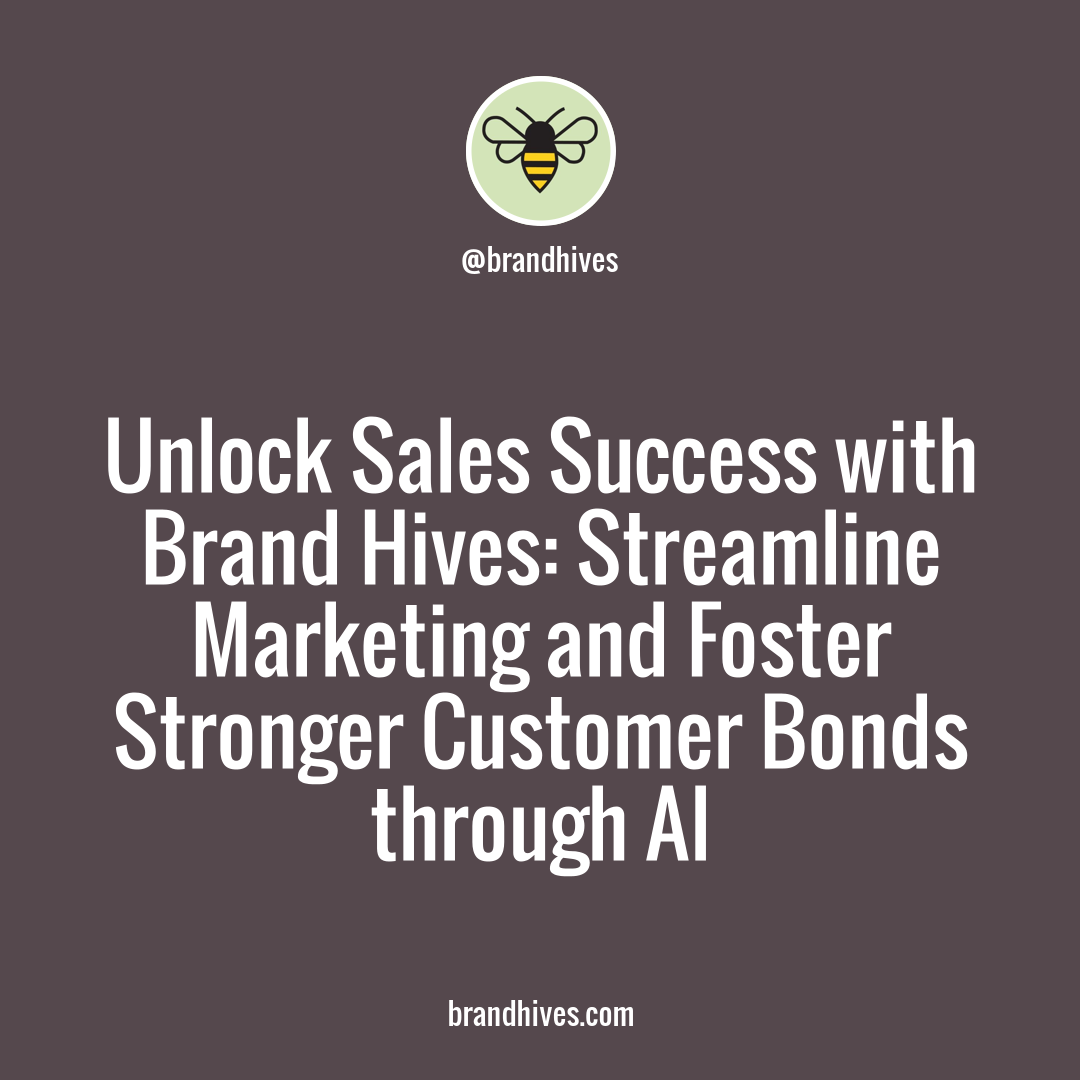 Unlock the Power of AI for Streamlined Sales and Enhanced Customer Relationships with Brand Hives