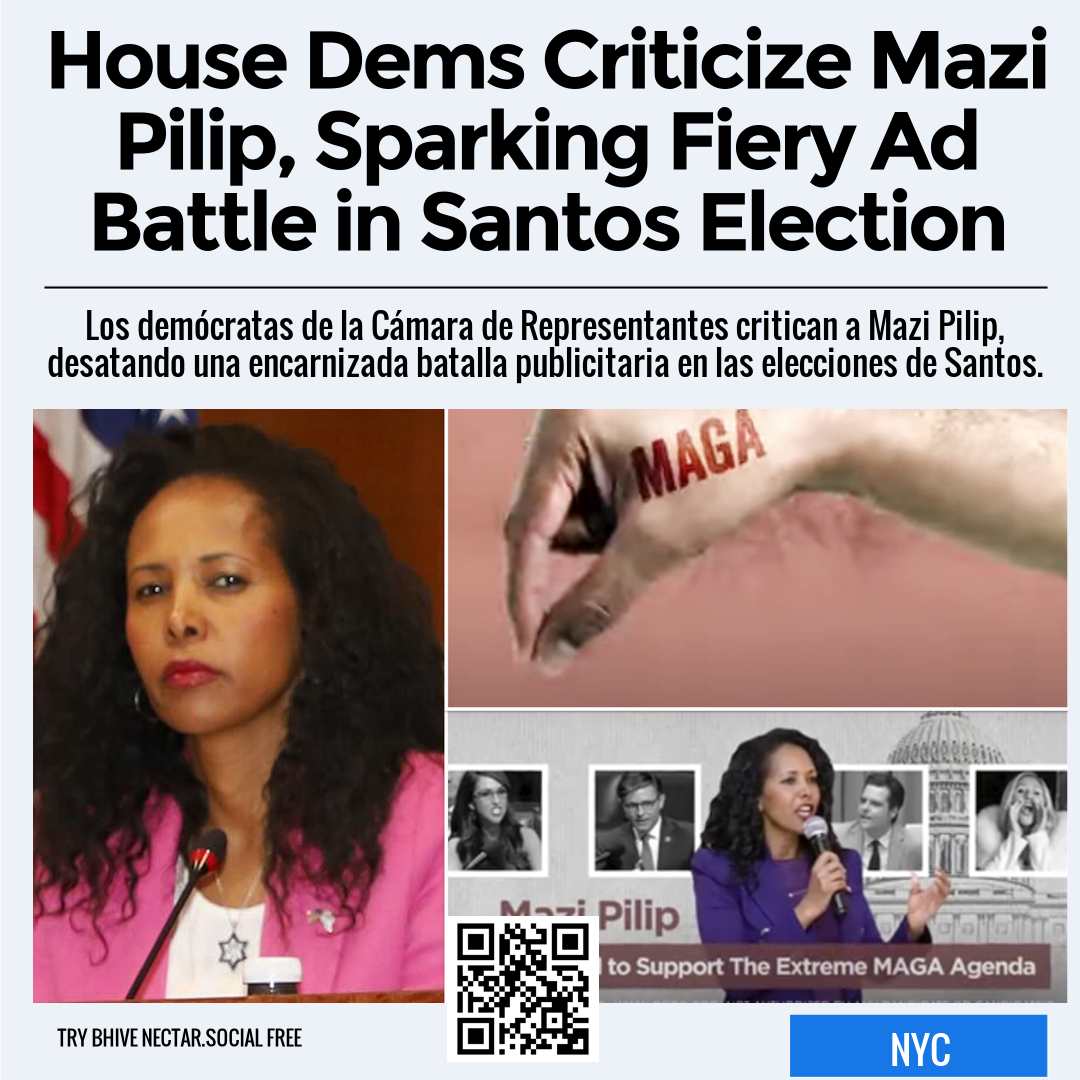 House Dems Criticize Mazi Pilip, Sparking Fiery Ad Battle in Santos Election