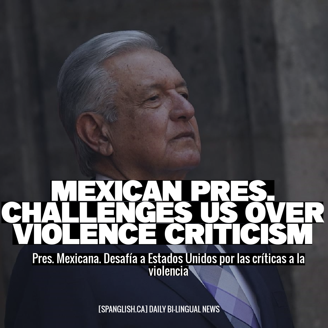 Mexican Pres. Challenges US Over Violence Criticism