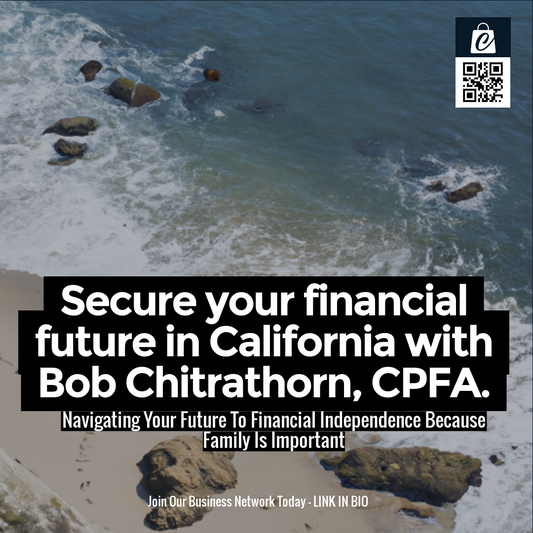 Secure your financial future in California with Bob Chitrathorn, CPFA.