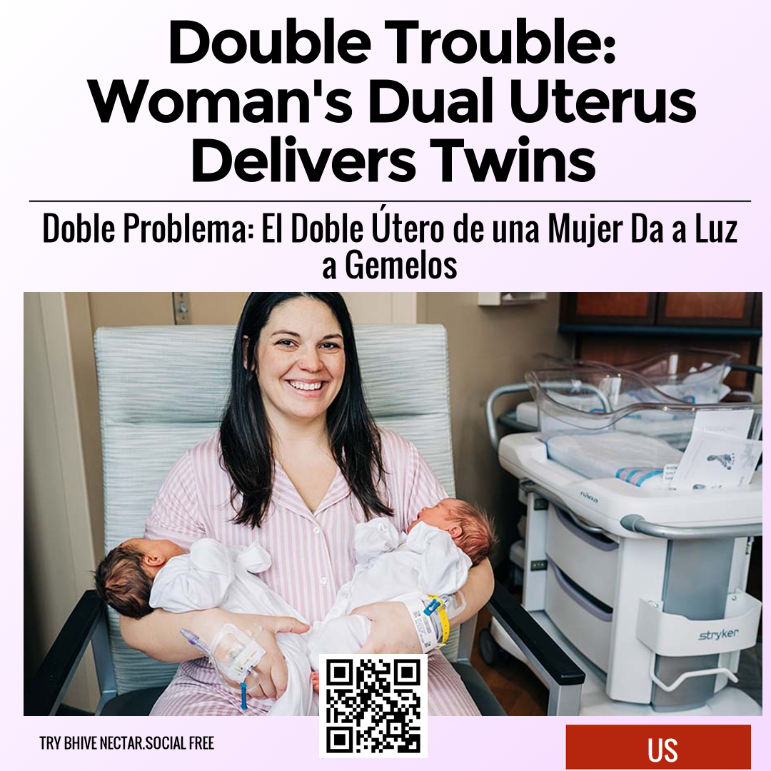 Double Trouble: Woman's Dual Uterus Delivers Twins