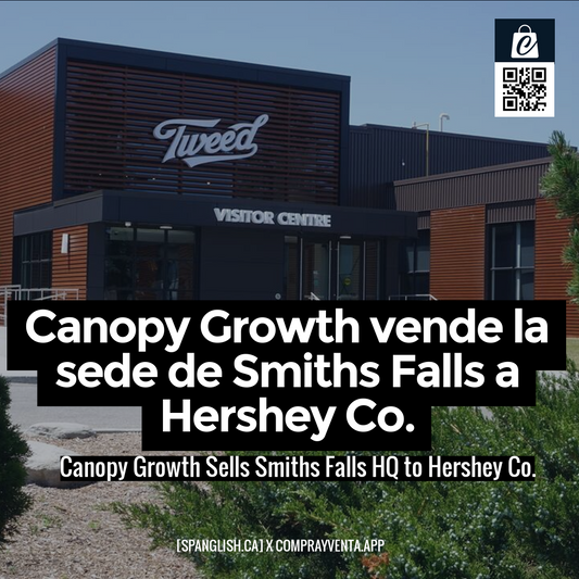 Canopy Growth Sells Smiths Falls HQ to Hershey Co.
