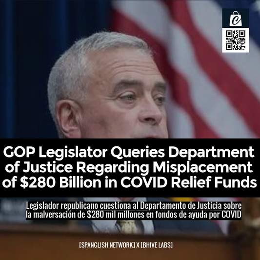 GOP Legislator Queries Department of Justice Regarding Misplacement of $280 Billion in COVID Relief Funds