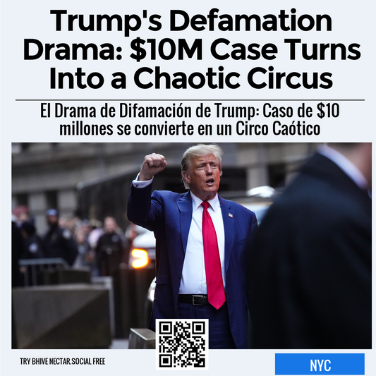 Trump's Defamation Drama: $10M Case Turns Into a Chaotic Circus