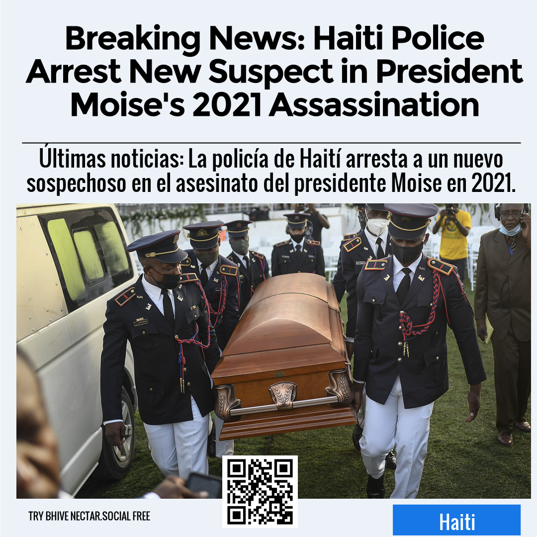 Breaking News: Haiti Police Arrest New Suspect in President Moise's 2021 Assassination