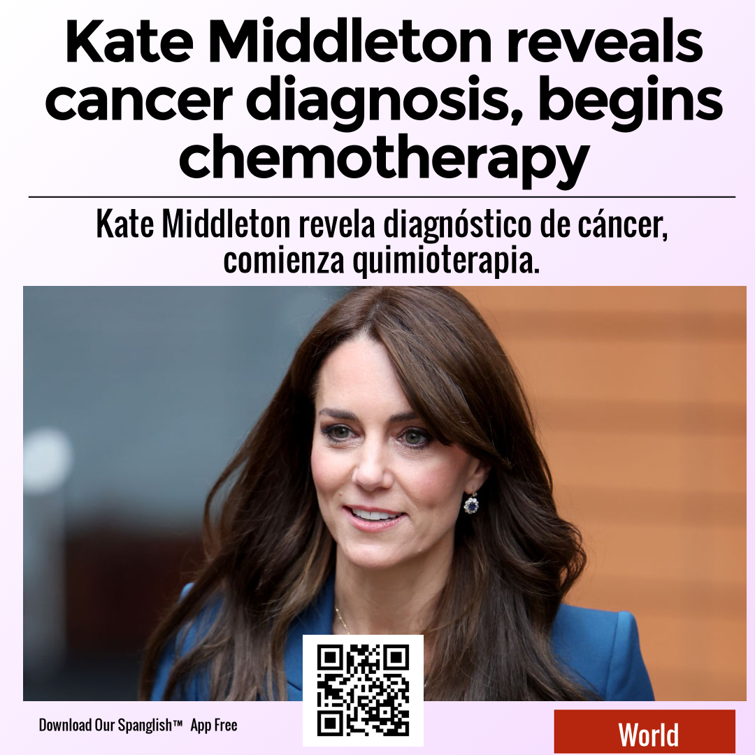 Kate Middleton reveals cancer diagnosis, begins chemotherapy