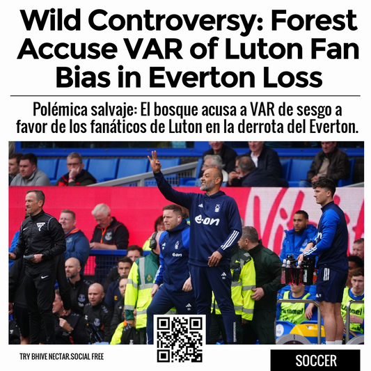 Wild Controversy: Forest Accuse VAR of Luton Fan Bias in Everton Loss