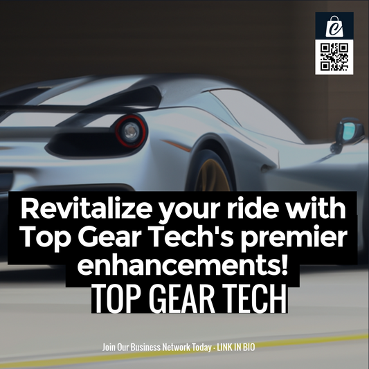 Revitalize your ride with Top Gear Tech's premier enhancements!