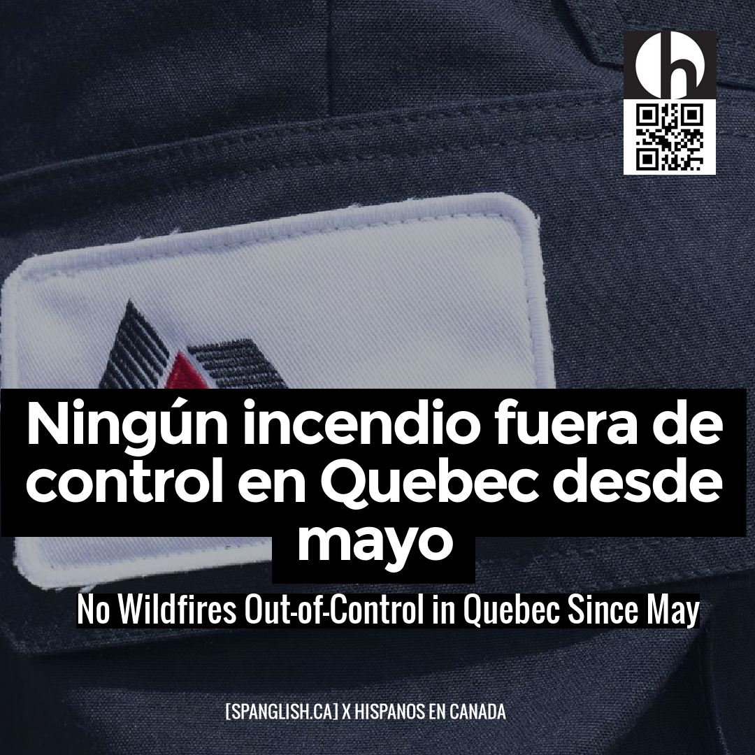 No Wildfires Out-of-Control in Quebec Since May
