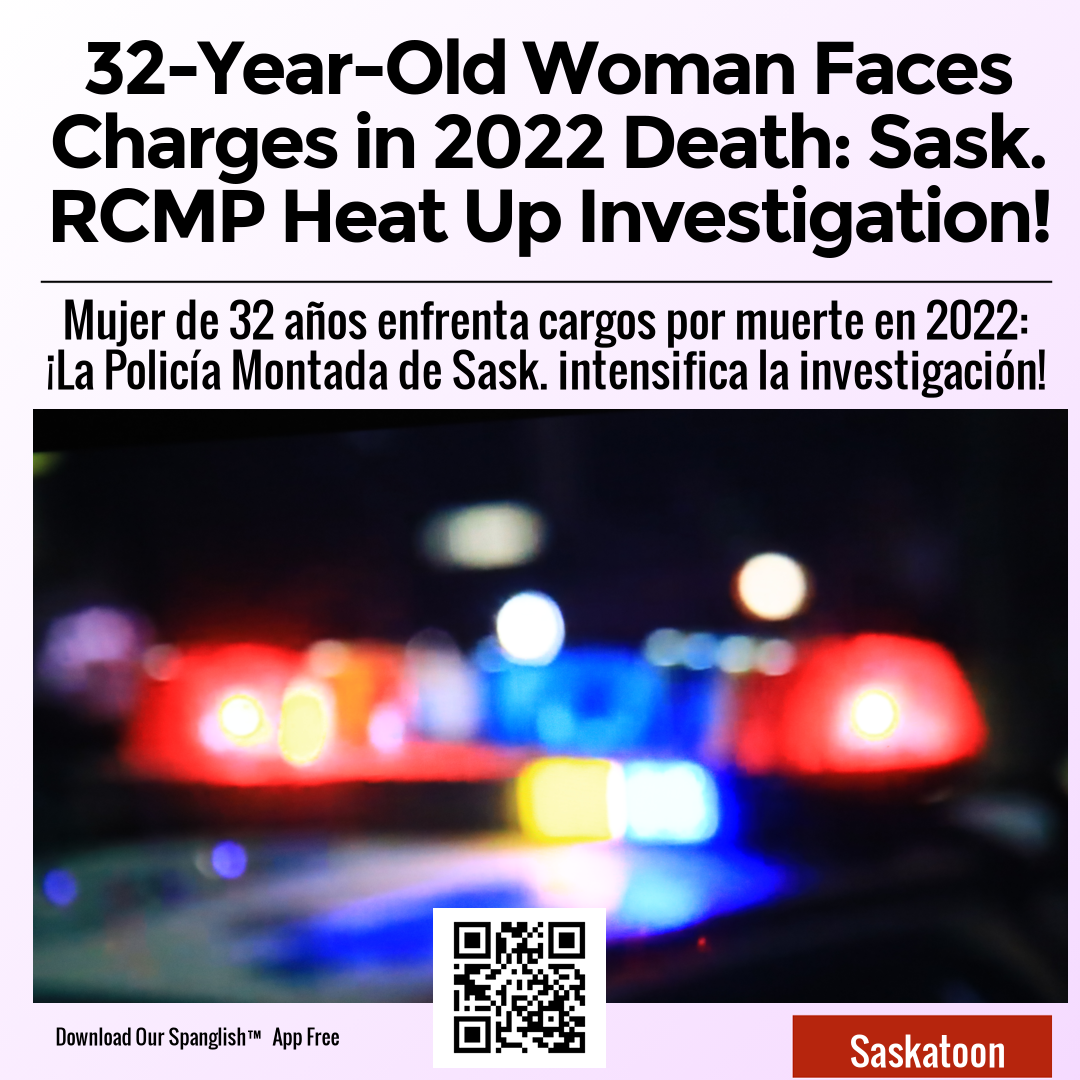 32-Year-Old Woman Faces Charges in 2022 Death: Sask. RCMP Heat Up Investigation!