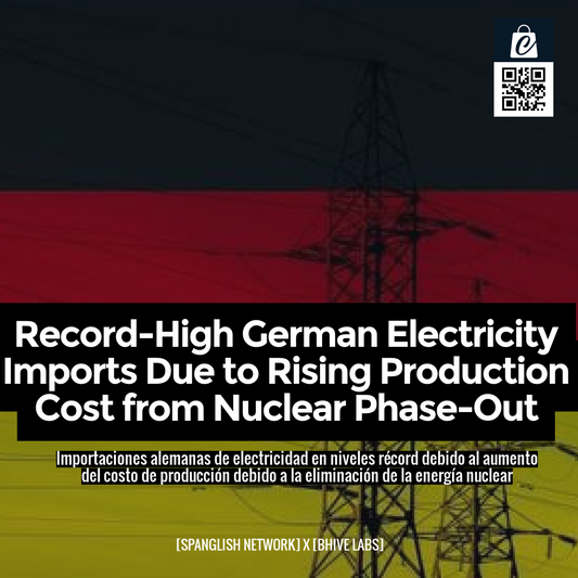 Record-High German Electricity Imports Due to Rising Production Cost from Nuclear Phase-Out