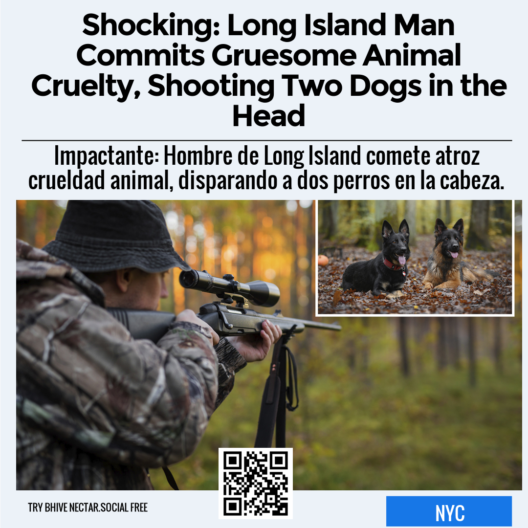 Shocking: Long Island Man Commits Gruesome Animal Cruelty, Shooting Two Dogs in the Head