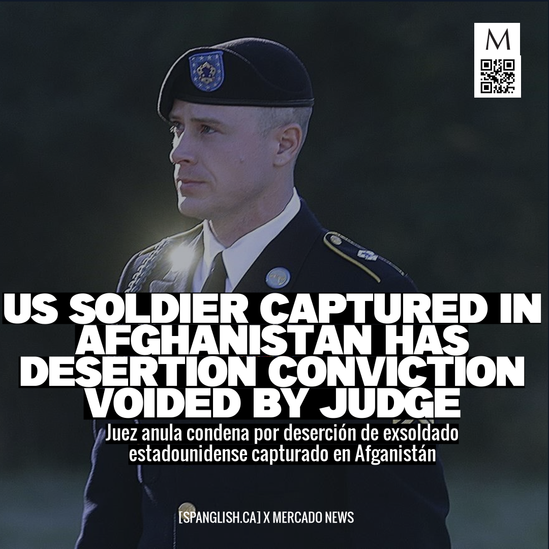 US Soldier Captured in Afghanistan Has Desertion Conviction Voided by Judge
